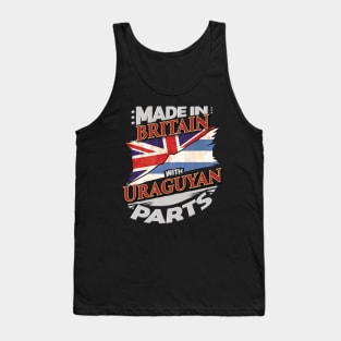 Made In Britain With Uraguyan Parts - Gift for Uraguyan From Uruguay Tank Top